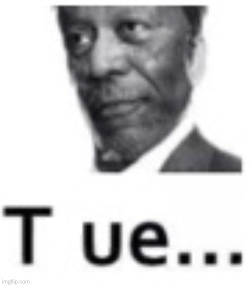 tue… | image tagged in tue | made w/ Imgflip meme maker