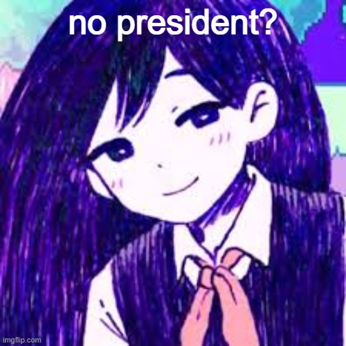 no president? | made w/ Imgflip meme maker