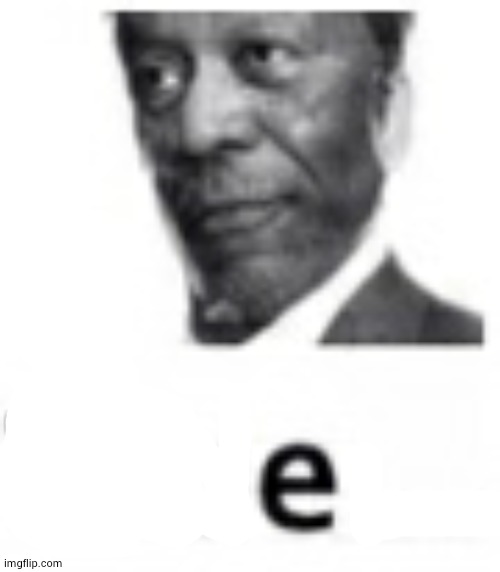 e | made w/ Imgflip meme maker