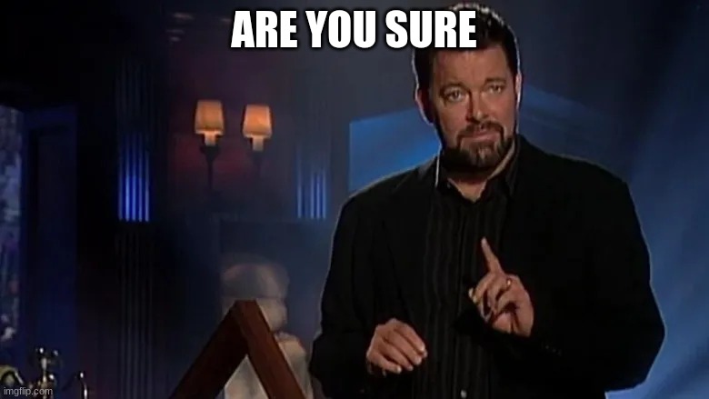 Jonathan frakes | ARE YOU SURE | image tagged in jonathan frakes | made w/ Imgflip meme maker