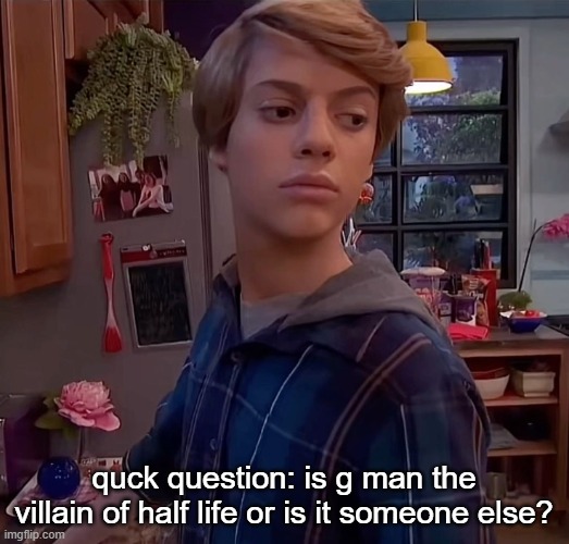 henry danger side eye | quck question: is g man the villain of half life or is it someone else? | image tagged in henry danger side eye | made w/ Imgflip meme maker