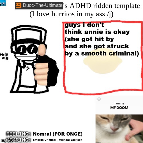 Annie are you okay? Annie are you okay? Are you okay, Annie? | guys i don't think annie is okay (she got hit by and she got struck by a smooth criminal); Nomral (FOR ONCE); Smooth Criminal - Micheal Jackson | image tagged in ducc-the-ultimate's adhd ridden template | made w/ Imgflip meme maker