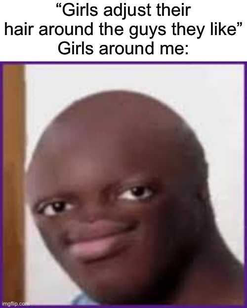 Bald Ksi | “Girls adjust their hair around the guys they like”
Girls around me: | image tagged in bald ksi,msmg | made w/ Imgflip meme maker