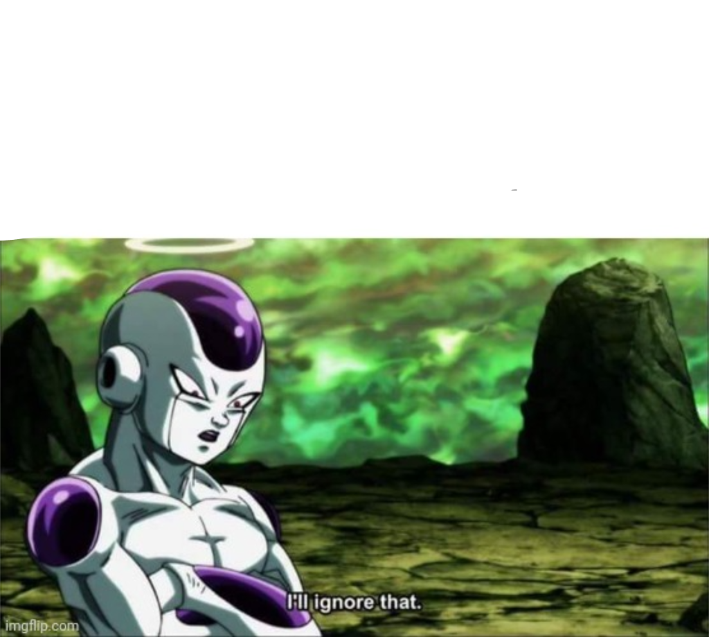 I'll Ignore That Frieza. Blank Meme Template