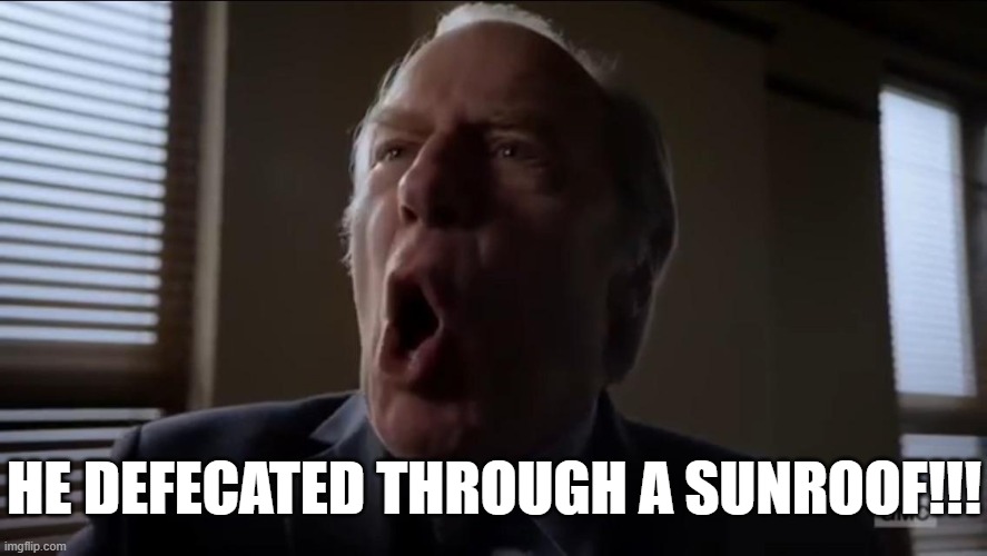 HE DEFECATED THROUGH A SUNROOF!!! | made w/ Imgflip meme maker