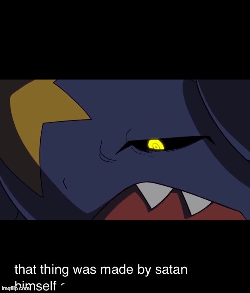 That thing was made by satan himself | image tagged in that thing was made by satan himself | made w/ Imgflip meme maker