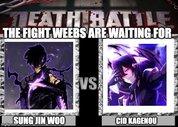 death battle | THE FIGHT WEEBS ARE WAITING FOR; SUNG JIN WOO; CID KAGENOU | image tagged in death battle | made w/ Imgflip meme maker