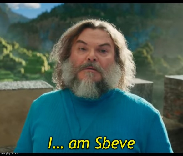 “I am Steve” | I… am Sbeve | image tagged in i am steve | made w/ Imgflip meme maker