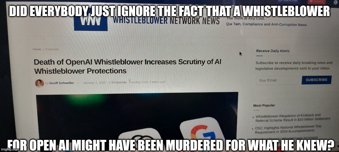 This happened in december btw | DID EVERYBODY JUST IGNORE THE FACT THAT A WHISTLEBLOWER; FOR OPEN AI MIGHT HAVE BEEN MURDERED FOR WHAT HE KNEW? | image tagged in ai | made w/ Imgflip meme maker