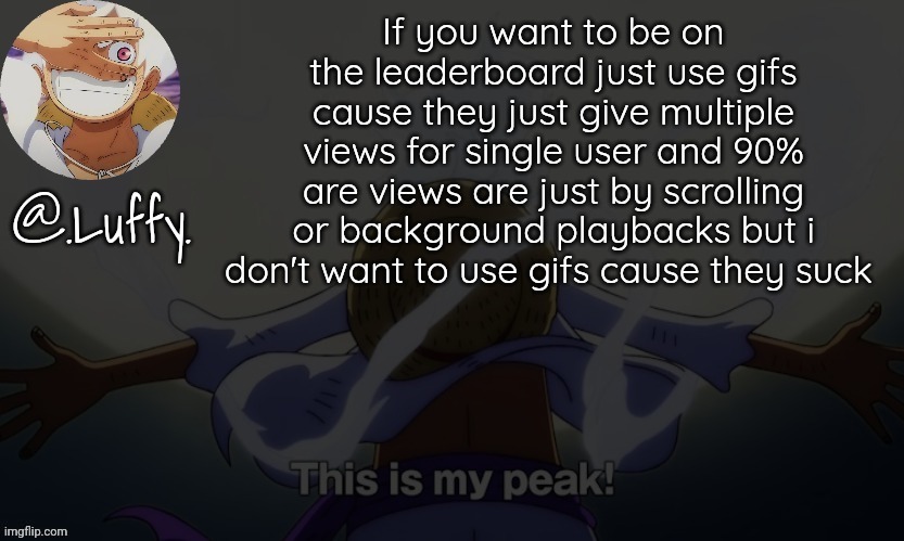 Like i can have  imgflip pro but don't have a mode of transaction | If you want to be on the leaderboard just use gifs cause they just give multiple views for single user and 90% are views are just by scrolling or background playbacks but i don't want to use gifs cause they suck | image tagged in luffy announcement template v1 | made w/ Imgflip meme maker