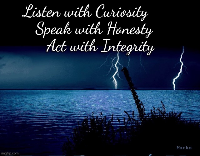 Day & Night | Listen with Curiosity
    Speak with Honesty
       Act with Integrity; Marko | image tagged in memes,think,do,be | made w/ Imgflip meme maker