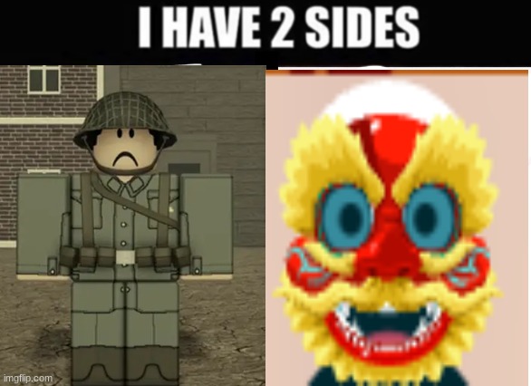 i have 2 sides | image tagged in i have 2 sides | made w/ Imgflip meme maker