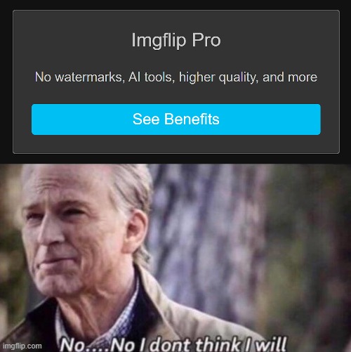 image tagged in no i don't think i will | made w/ Imgflip meme maker