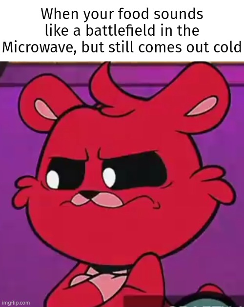 Sometimes I imagine Microwave love to troll me. | When your food sounds like a battlefield in the Microwave, but still comes out cold | image tagged in memes,funny,microwave | made w/ Imgflip meme maker