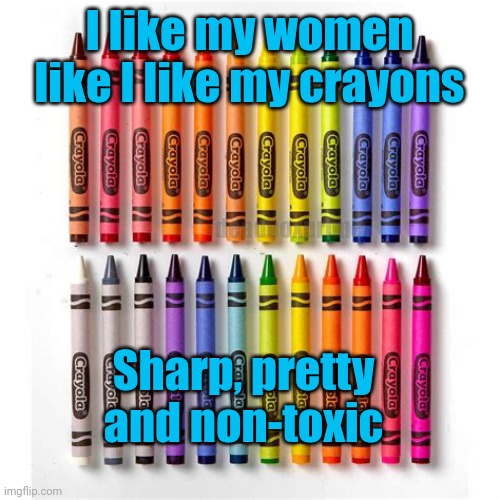 Peel back the paper! | I like my women like I like my crayons; deadboxprime; Sharp, pretty and non-toxic | image tagged in crayon people | made w/ Imgflip meme maker