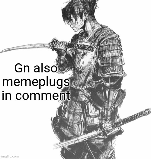 Samurai | Gn also memeplugs in comment | image tagged in samurai | made w/ Imgflip meme maker