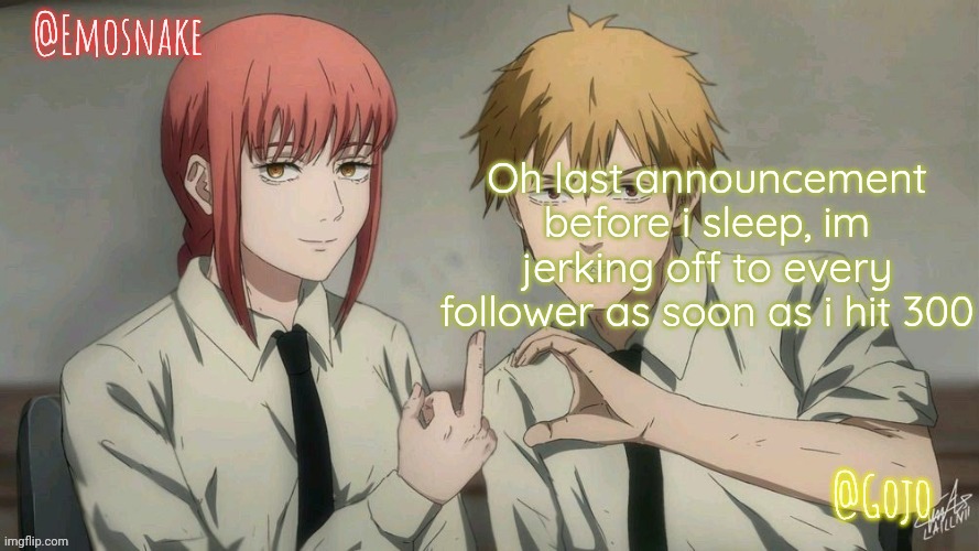 Emosnake and Gojo Shared template | Oh last announcement before i sleep, im jerking off to every follower as soon as i hit 300 | image tagged in emosnake and gojo shared template | made w/ Imgflip meme maker