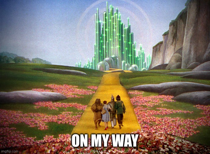 yellow brick road | ON MY WAY | image tagged in yellow brick road | made w/ Imgflip meme maker