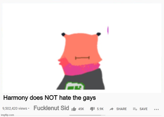 youtube video template | Harmony does NOT hate the gays; Fucklenut Sid | image tagged in youtube video template | made w/ Imgflip meme maker