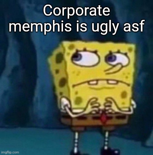 spoongeboob | Corporate memphis is ugly asf | image tagged in spoongeboob | made w/ Imgflip meme maker