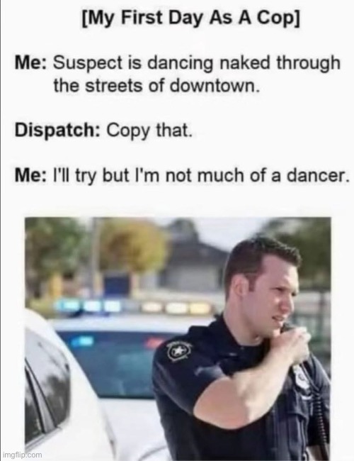 I can’t dance | image tagged in dance,cops | made w/ Imgflip meme maker