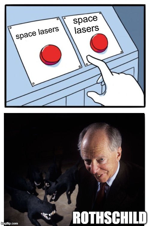 Two Buttons | space lasers; space lasers; ROTHSCHILD | image tagged in memes,two buttons | made w/ Imgflip meme maker