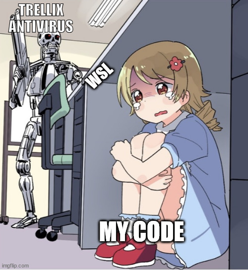 A meme where a girl is hiding from a Terminator under a desk. The terminator is labeled "Trellix Antivirus". The girl is labeled "My Code". The desk is labled "WSL".