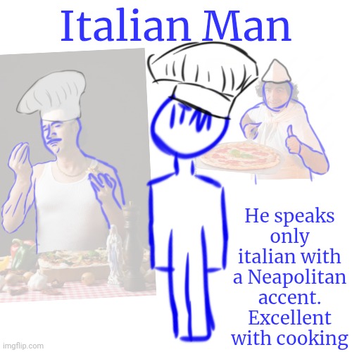 Italian Man, one of the older brothers of AM. Rp if you want. | Italian Man; He speaks only italian with a Neapolitan accent. Excellent with cooking | made w/ Imgflip meme maker