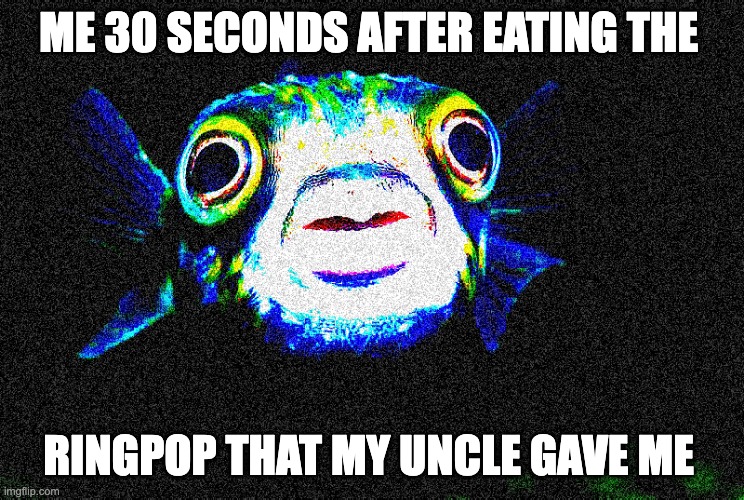 B O T T O M   T E X T | ME 30 SECONDS AFTER EATING THE; RINGPOP THAT MY UNCLE GAVE ME | image tagged in b o t t o m t e x t | made w/ Imgflip meme maker