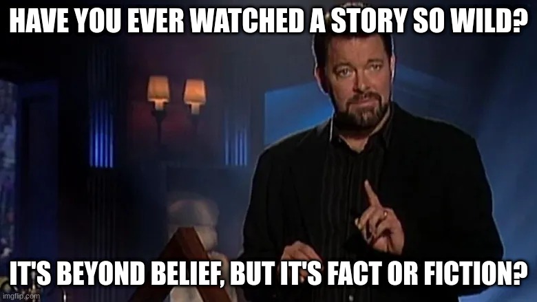 Jonathan frakes | HAVE YOU EVER WATCHED A STORY SO WILD? IT'S BEYOND BELIEF, BUT IT'S FACT OR FICTION? | image tagged in jonathan frakes | made w/ Imgflip meme maker