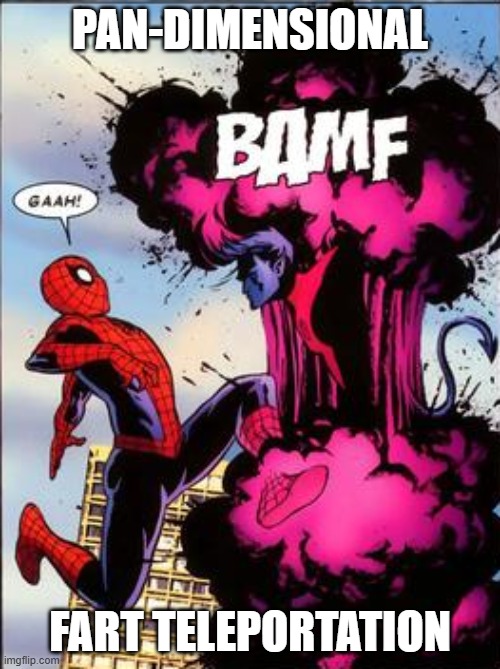 Nightcrawler- Fart Teleportation | PAN-DIMENSIONAL; FART TELEPORTATION | image tagged in nightcrawler bamf,spiderman,fart,teleport,teleportation | made w/ Imgflip meme maker