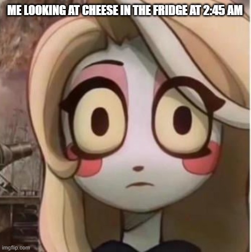 Charlie stare | ME LOOKING AT CHEESE IN THE FRIDGE AT 2:45 AM | image tagged in charlie stare | made w/ Imgflip meme maker