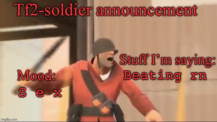 Tf2-soldier announcement | S e x; Beating rn | image tagged in tf2-soldier announcement | made w/ Imgflip meme maker