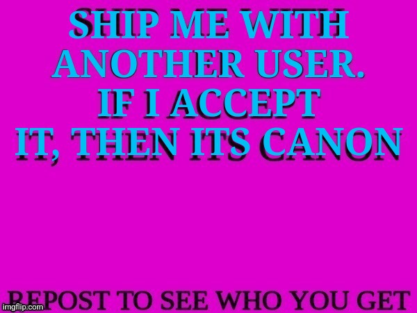 test | SHIP ME WITH ANOTHER USER. IF I ACCEPT IT, THEN ITS CANON | image tagged in ship me with another user | made w/ Imgflip meme maker