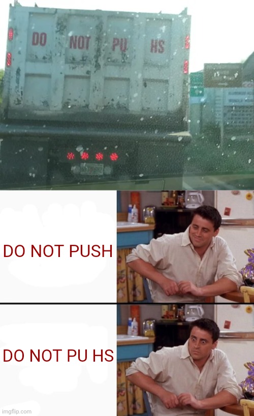 DO NOT PU HS | DO NOT PUSH; DO NOT PU HS | image tagged in comprehending joey,truck,do not push,push,you had one job,memes | made w/ Imgflip meme maker