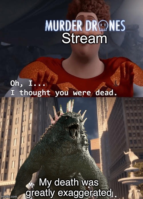 I am back chat | Stream; My death was greatly exaggerated | image tagged in my death was greatly exaggerated | made w/ Imgflip meme maker