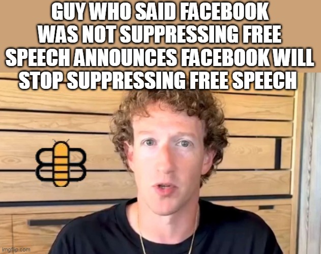 GUY WHO SAID FACEBOOK WAS NOT SUPPRESSING FREE SPEECH ANNOUNCES FACEBOOK WILL STOP SUPPRESSING FREE SPEECH | made w/ Imgflip meme maker