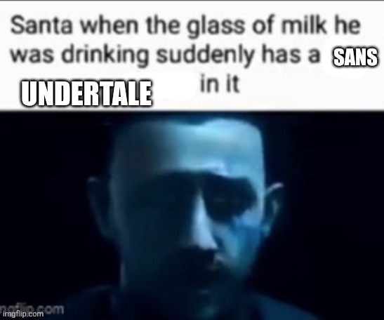 Santa when the milk he was drinking suddenly has X in it | UNDERTALE; SANS | image tagged in santa when the milk he was drinking suddenly has x in it | made w/ Imgflip meme maker