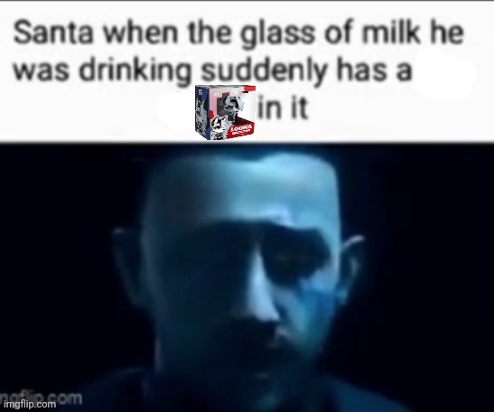 Santa when the milk he was drinking suddenly has X in it | image tagged in santa when the milk he was drinking suddenly has x in it | made w/ Imgflip meme maker