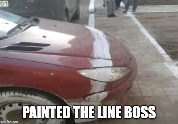 Line Fail | PAINTED THE LINE BOSS | image tagged in you had one job | made w/ Imgflip meme maker