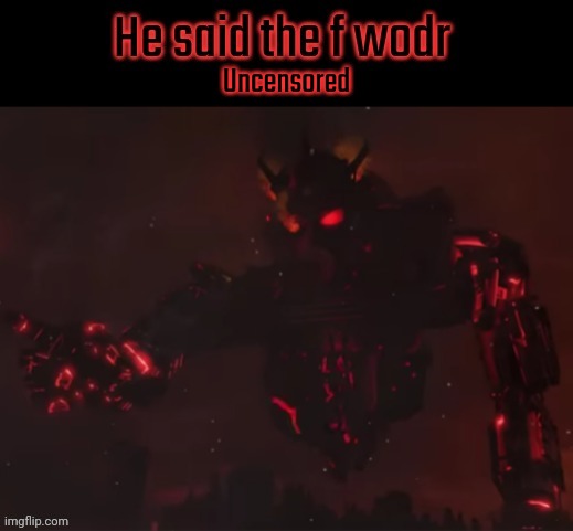 He said the f wodr | Uncensored | image tagged in he said the f wodr | made w/ Imgflip meme maker