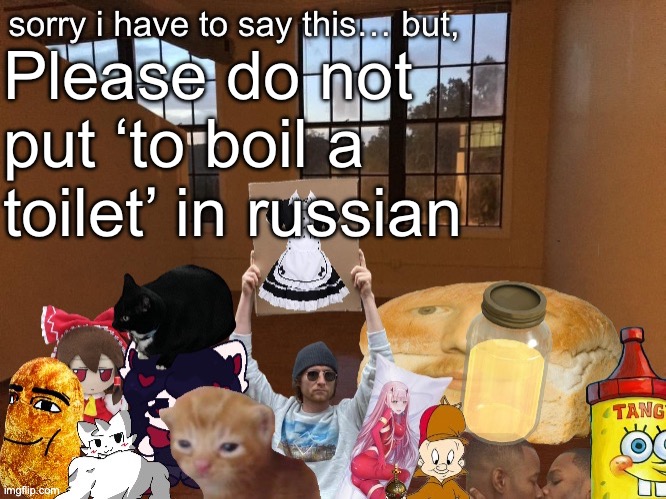 Breadm announcement temp v4 | Please do not put ‘to boil a toilet’ in russian | image tagged in breadm announcement temp v4 | made w/ Imgflip meme maker