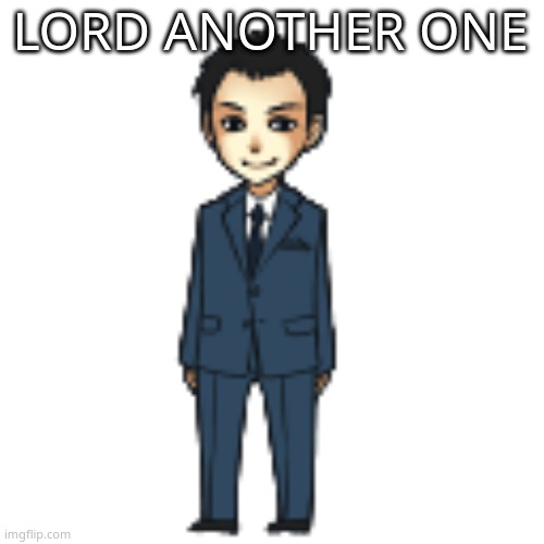 Moriarty but a shimeji | LORD ANOTHER ONE | image tagged in moriarty but a shimeji | made w/ Imgflip meme maker