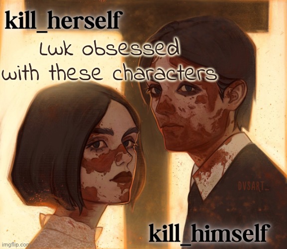 I literally named the two skeletons in my room bonnie and clyde | Lwk obsessed with these characters | image tagged in kill_herself and kill_himself shared temp | made w/ Imgflip meme maker