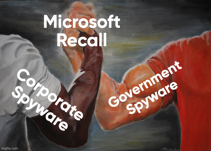 Microsoft be like | Microsoft Recall; Government Spyware; Corporate Spyware | image tagged in memes,epic handshake | made w/ Imgflip meme maker