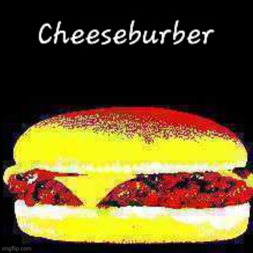 Cheeseburber. | image tagged in cheeseburger | made w/ Imgflip meme maker