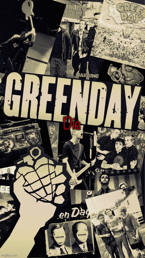 Green Day wallpaper | Die | image tagged in green day wallpaper | made w/ Imgflip meme maker