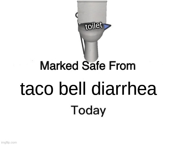 Marked Safe From | toilet; taco bell diarrhea | image tagged in memes,marked safe from | made w/ Imgflip meme maker