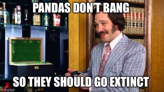 Brian Fantana | PANDAS DON’T BANG; SO THEY SHOULD GO EXTINCT | image tagged in brian fantana,panda,evolution | made w/ Imgflip meme maker