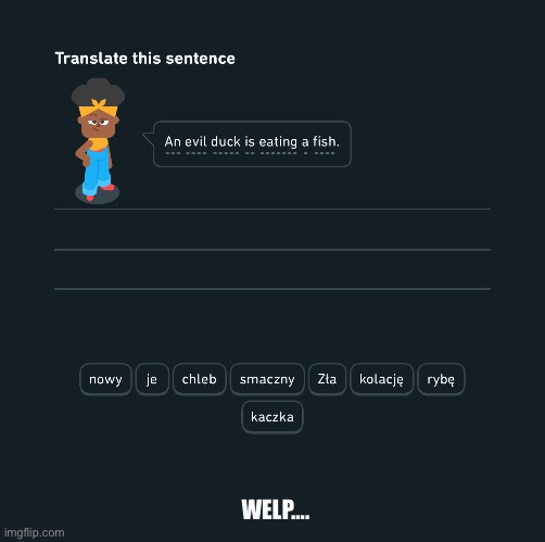 Hehe | WELP…. | image tagged in duolingo,change my mind | made w/ Imgflip meme maker